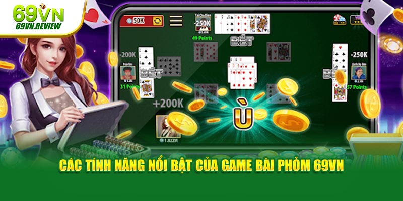 Các tính năng nổi bật của game bài Phỏm 69VN