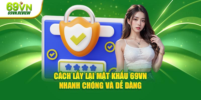 Cách Lấy Lại Mật Khẩu 69VN Nhanh Chóng Và Dễ Dàng