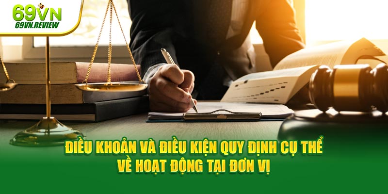 Điều khoản và điều kiện quy định cụ thể về hoạt động tại đơn vị