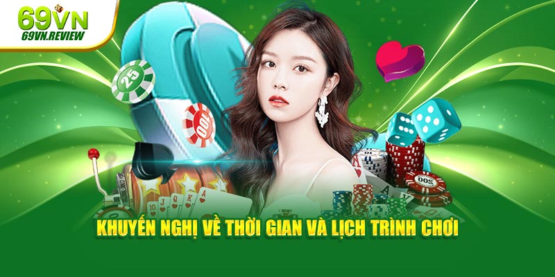 Khuyến nghị về thời gian, lịch trình chơi