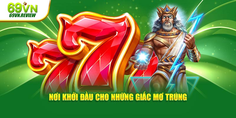 Nơi khởi đầu cho những giấc mơ trúng mánh