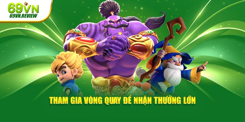 Tham gia vòng quay để nhận thưởng lớn