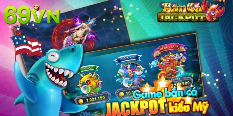 Bắn cá Jackpot được nhiều người yêu thích